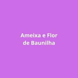 Kit Ameixa e Flor de Baunilha