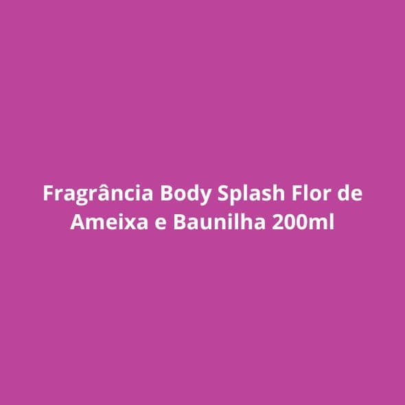 Fragrância Body Splash Flor de Ameixa e Baunilha 200ml